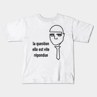 La question elle est vite répondue / Fumisteries Kids T-Shirt